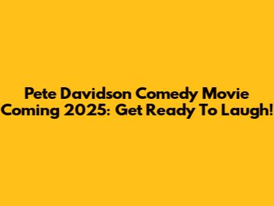 Pete Davidson Comedy Movie Coming 2025: Get Ready To Laugh!