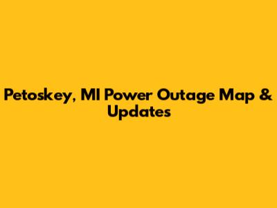 Petoskey, MI Power Outage Map & Updates