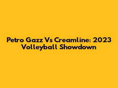 Petro Gazz Vs Creamline: 2023 Volleyball Showdown
