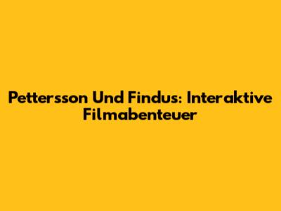 Pettersson Und Findus: Interaktive Filmabenteuer