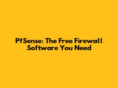 PfSense: The Free Firewall Software You Need