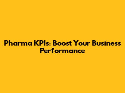 Pharma KPIs: Boost Your Business Performance