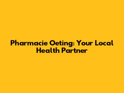Pharmacie Oeting: Your Local Health Partner