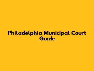 Philadelphia Municipal Court Guide