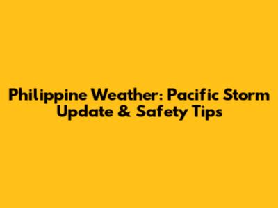 Philippine Weather: Pacific Storm Update & Safety Tips