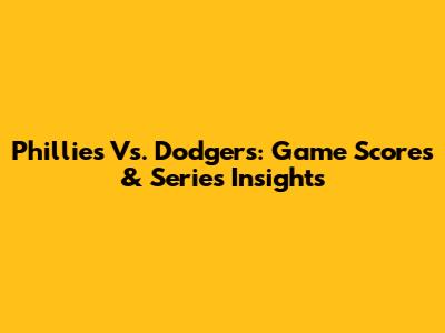 Phillies Vs. Dodgers: Game Scores & Series Insights