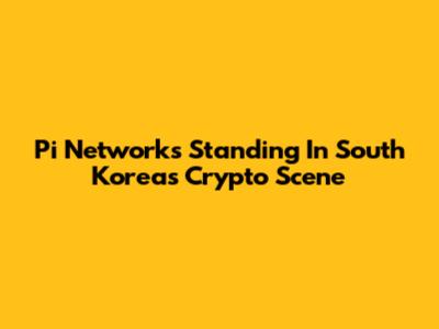 Pi Network's Standing In South Korea's Crypto Scene