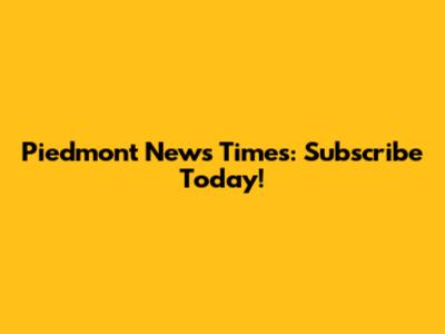 Piedmont News Times: Subscribe Today!