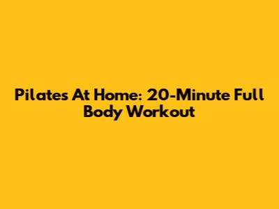 Pilates At Home: 20-Minute Full Body Workout