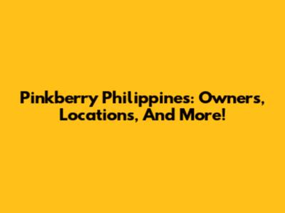 Pinkberry Philippines: Owners, Locations, And More!