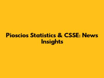 Pioscios' Statistics & CSSE: News Insights