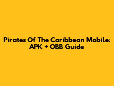 Pirates Of The Caribbean Mobile: APK + OBB Guide