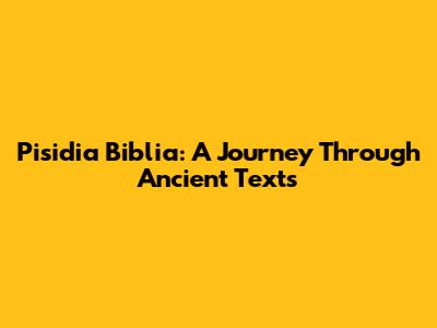 Pisidia Biblia: A Journey Through Ancient Texts