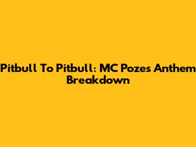 Pitbull To Pitbull: MC Poze's Anthem Breakdown