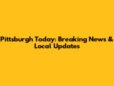 Pittsburgh Today: Breaking News & Local Updates