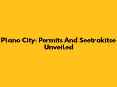 Plano City: Permits And Seetrakitse Unveiled