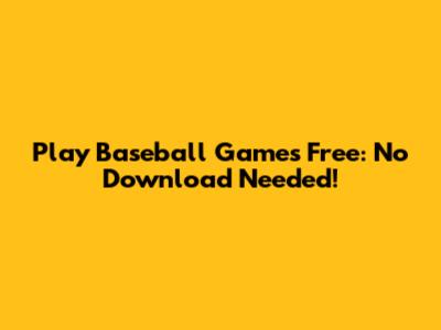 Play Baseball Games Free: No Download Needed!