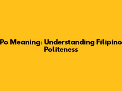 Po Meaning: Understanding Filipino Politeness