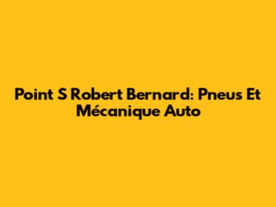 Point S Robert Bernard: Pneus Et Mécanique Auto