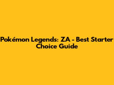 Pokémon Legends: ZA - Best Starter Choice Guide