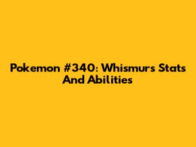 Pokemon #340: Whismur's Stats And Abilities