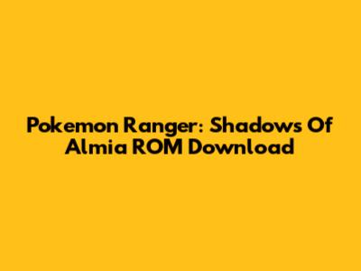 Pokemon Ranger: Shadows Of Almia ROM Download