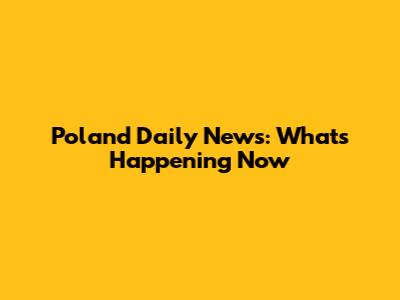 Poland Daily News: What's Happening Now