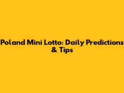Poland Mini Lotto: Daily Predictions & Tips