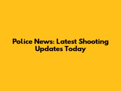 Police News: Latest Shooting Updates Today