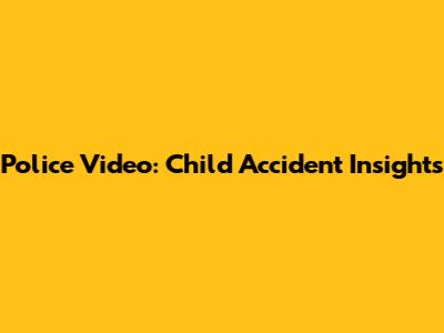 Police Video: Child Accident Insights