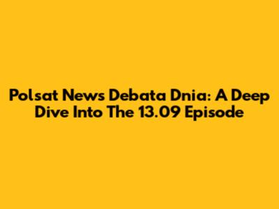 Polsat News Debata Dnia: A Deep Dive Into The 13.09 Episode
