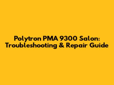 Polytron PMA 9300 Salon: Troubleshooting & Repair Guide