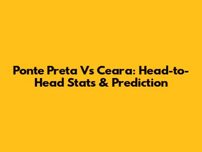 Ponte Preta Vs Ceara: Head-to-Head Stats & Prediction