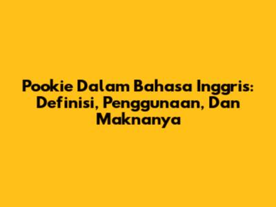 Pookie Dalam Bahasa Inggris: Definisi, Penggunaan, Dan Maknanya