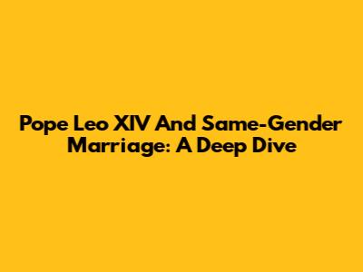 Pope Leo XIV And Same-Gender Marriage: A Deep Dive