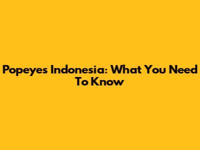 Popeyes Indonesia: What You Need To Know