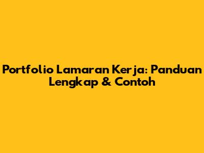 Portfolio Lamaran Kerja: Panduan Lengkap & Contoh