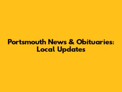Portsmouth News & Obituaries: Local Updates