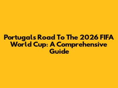 Portugal's Road To The 2026 FIFA World Cup: A Comprehensive Guide