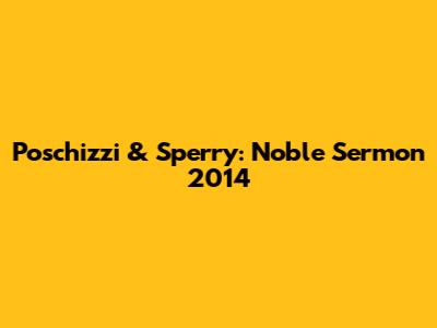 Poschizzi & Sperry: Noble Sermon 2014