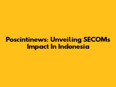 Poscintinews: Unveiling SECOM's Impact In Indonesia