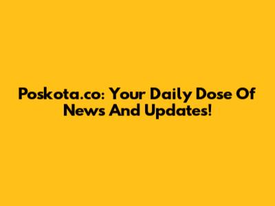 Poskota.co: Your Daily Dose Of News And Updates!