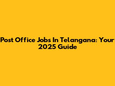 Post Office Jobs In Telangana: Your 2025 Guide