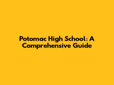 Potomac High School: A Comprehensive Guide