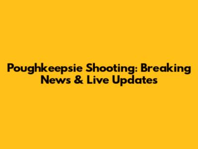 Poughkeepsie Shooting: Breaking News & Live Updates