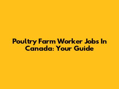 Poultry Farm Worker Jobs In Canada: Your Guide
