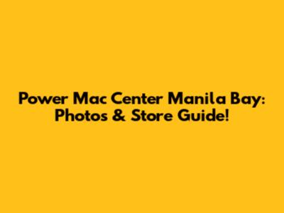 Power Mac Center Manila Bay: Photos & Store Guide!