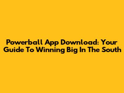 Powerball App Download: Your Guide To Winning Big In The South
