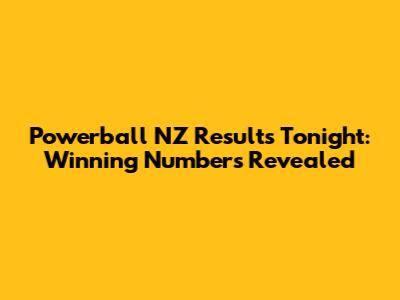 Powerball NZ Results Tonight: Winning Numbers Revealed