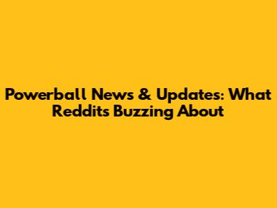 Powerball News & Updates: What Reddit's Buzzing About